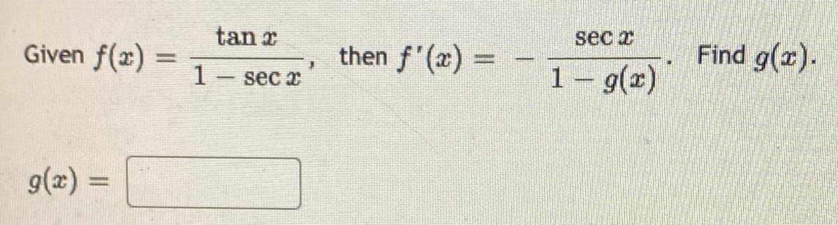 Given f(x) =
1
tan r
then f'(x) =
sec x
Find g(x).
1- g(x)
sec x
g(x) =
