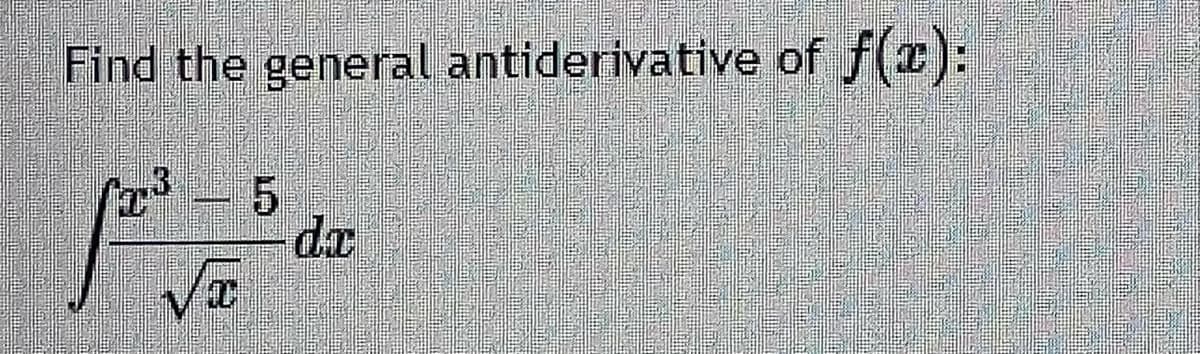 Find the general antiderivative of f(x):
da
