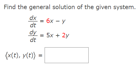 Find the general solution of the given system.
dx
бх — у
dt
dy = 5x + 2y
dt
(x(t), y(t)) =
