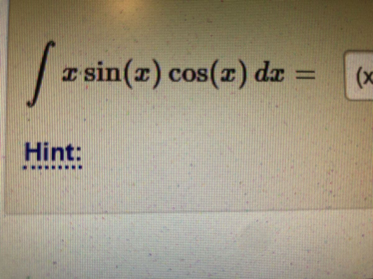 I sin(z) cos(I) dz =
CoS
(x
%3D
Hint:
***.

