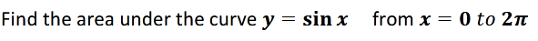 Find the area under the curve y = sin x from x = 0 to 2n
