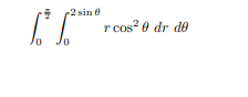-2 sin e
r cos? 0 dr de
Jo
