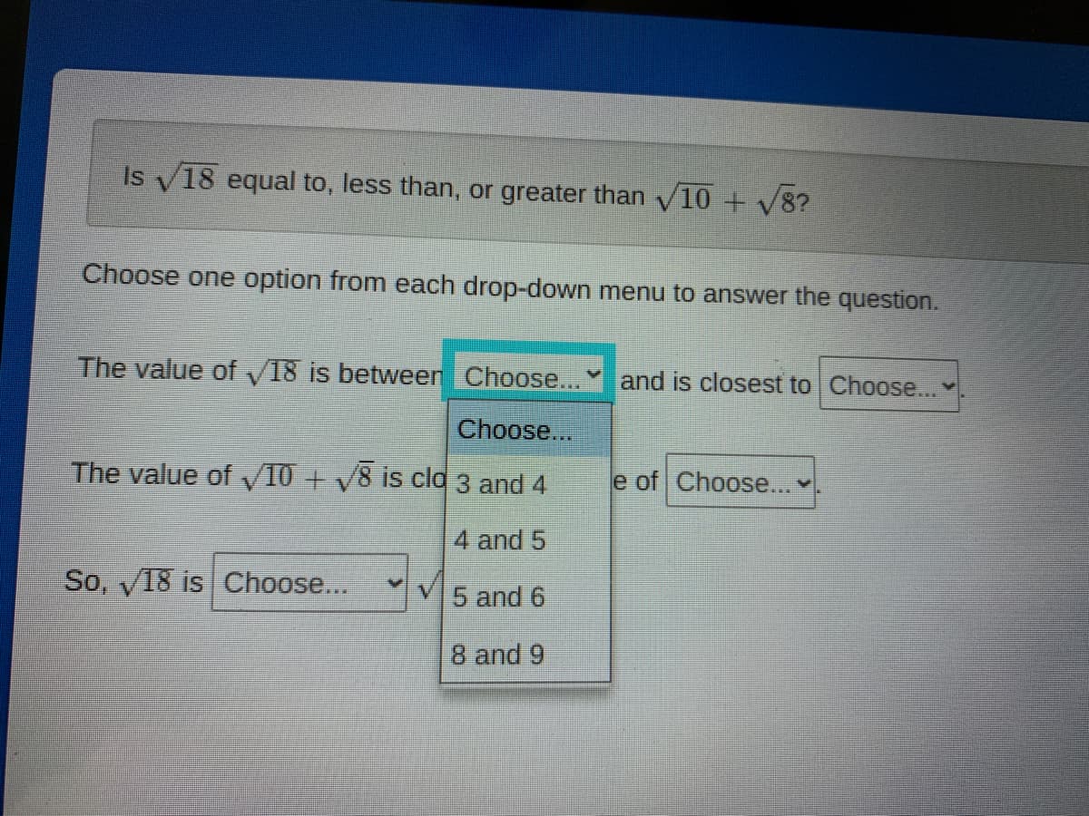 Is V18 equal to, less than, or greater than V10 + V8?
Choose one option from each drop-down menu to answer the question.
The value of V18 is between Choose...
and is closest to Choose..
Choose...
The value of yT0 + V8 is cla 3 and 4
e of Choose...
4 and 5
So, V18 is Choose...
5 and 6
8 and 9
