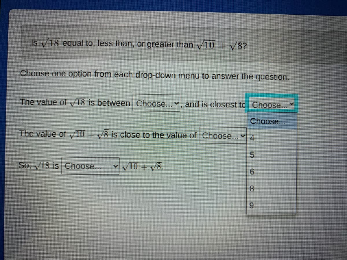 Is V18 equal to, less than, or greater than V10 + V8?
Choose one option from each drop-down menu to answer the question.
The value of /18 is between Choose...
and is closest to Choose...
Choose...
The value of V10 + V8 is close to the value of Choose... 4
So, y18 is Choose...
VI0 + V8.
9.
6.
5.
8.
