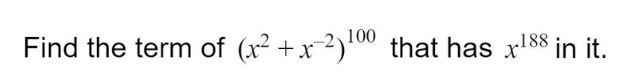 Find the term of (x2 +x-2)00 that has x188 in it.
