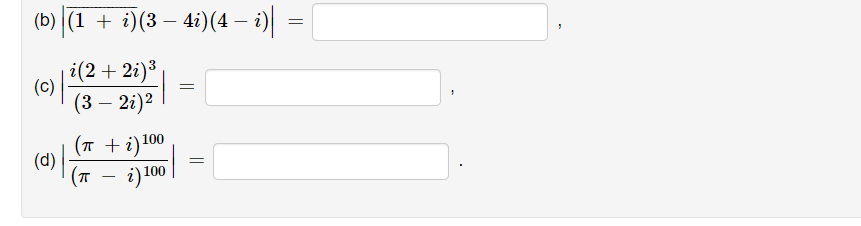 (b) (1 + i)(3 – 4i)(4 – i)
-
i(2 + 2i)3
(c)
(3 – 2i)2
(п +i)100
(d)
(T
i) 100
-
