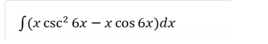 f(x csc² 6x - x cos 6x)dx