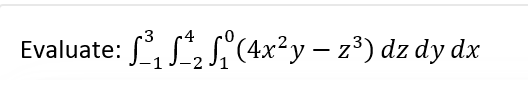 Evaluate: ₁₂ (4x²y - z³) dz dy dx