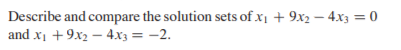 Describe and compare the solution sets of x1 + 9x2 – 4x3 = 0
and x1 + 9x2 – 4.x3 = -2.
%3D
