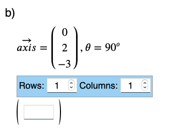 b)
axis =
0
2,0 = 90°
-3
Rows: 1 Columns: 1