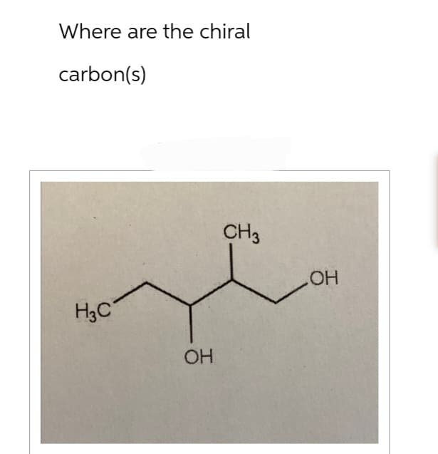 Where are the chiral
carbon(s)
H3C
ОН
CH3
-
OH