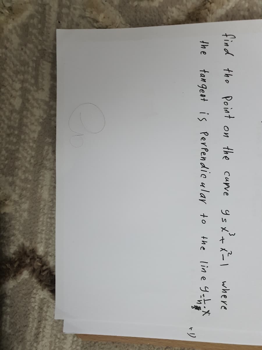 find the Po int on the curve
Y sx'+ R-I where
the tangent is Perpendie ular to the lin e yet.X
