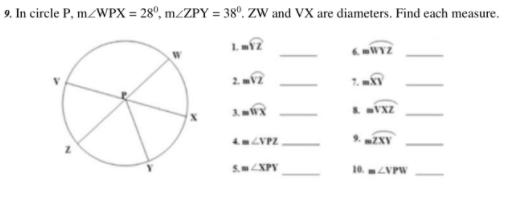 9. In circle P, m/WPX = 28°, m2ZPY = 38°. ZW and VX are diameters. Find each measure.
2. 2
4ZVPZ
5 XPY
10.ZVPW
