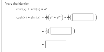 Prove the identity.
cosh(x) + sinh(x) = e"
cosh(x) + sinh(x)
= e* -e) -
