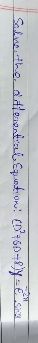 -2x
Solve the differential Equation: (D²76D + 8) Y = e
•Sinzu