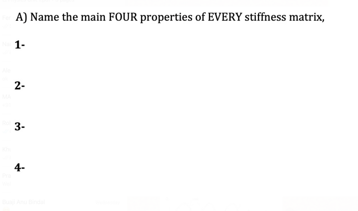 A) Name the main FOUR properties of EVERY stiffness matrix,
Nai 1-
Ale
2-
MA
Rol
3-
Khu
4-
Pra
Wel
Buaji Anu Bindal
