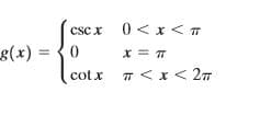 csc x 0< x< T
g(x) = {0
x = T
cot x
Tくx<2m
