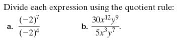 Divide each expression using the quotient rule:
(-2)"
(-2)*
30x12y°
b.
,9
a.
5xy"
3,,7
