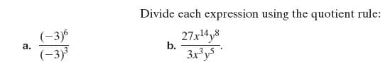 Divide each expression using the quotient rule:
(-3)6
а.
(-3)
27x14y8
b.
