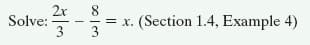 2x
Solve:
3
8
= x. (Section 1.4, Example 4)
3
