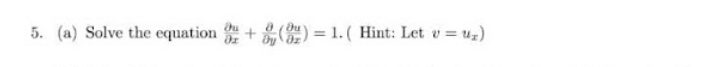 5. (a) Solve the equation
+ ) = 1. ( Hint: Let v = uz)
%3D
