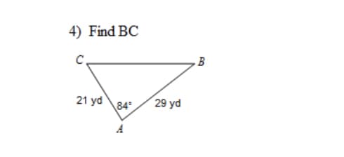 4) Find BC
B
21 yd
84
29 yd
