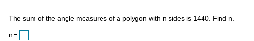 The sum of the angle measures of a polygon with n sides is 1440. Find n.
n=
