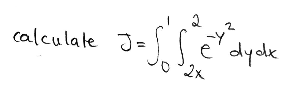 2
-Y
calculate J =
e'dydk
2x
