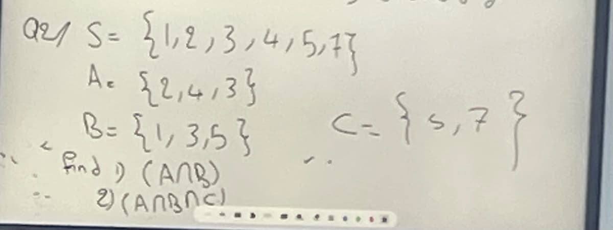 02/5= {1,2,3,4,5,7}
A= {2,413}
B= {1,3,5}
find 1) (ANB)
2) (ANBNC)
L
с
..<={5,7}