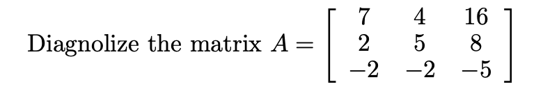 7
4
16
5
8
Diagnolize the matrix A =
2
-2 -2
-5
