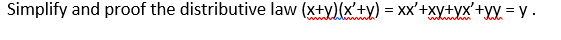 Simplify and proof the distributive law (x+y)(x'+y) = xx'+xy+yx'+yY = y .
