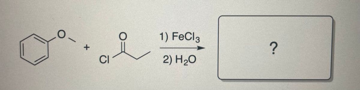 +
CI
1) FeCl3
2) H₂O
?