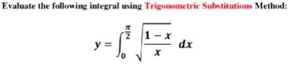 Evaluate the following integral using Trigonometric Subhstitutions Method:
1- x
dx
2.
y =
