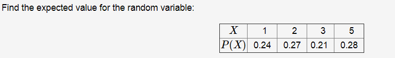 Find the expected value for the random variable:
1
3
|Р(X) 0.24
0.27 0.21
0.28
