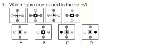 9. Which figure comes next in the series?
000
。
A
●
6
●
B
O
C
●
9
●●●
D