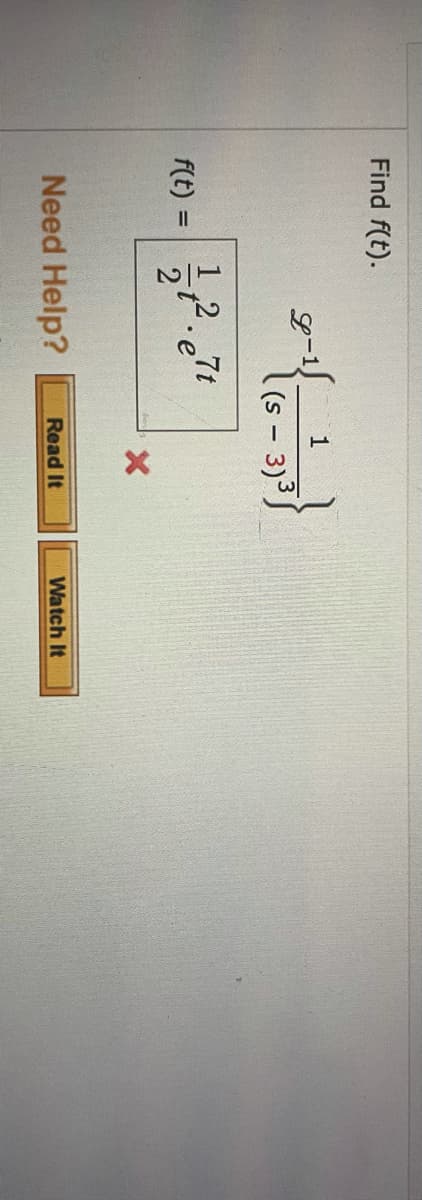 Find f(t).
g-1f_ 1
(s - 3)3
1,2.7t
f(t) =
• e
2
%3D
Need Help?
Read It
Watch It
