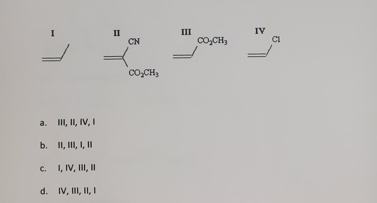 IV
C1
III
II
CN
Co,CH3
Co,CH3
II, II, IV, I
a.
b. II, II, I, II
I, IV, III, I
С.
d. IV, II, II, I
