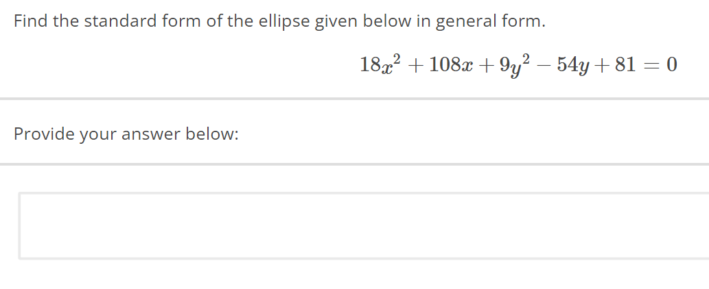 Find the standard form of the ellipse given below in general form.
Provide your answer below:
18x² + 108x +9y² − 54y +81 = 0
-