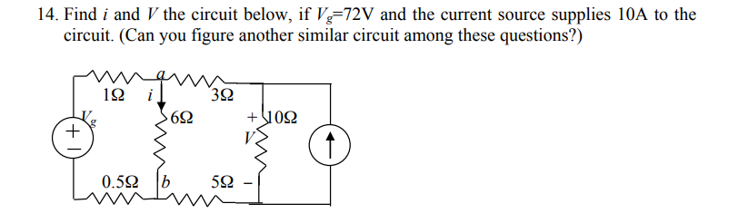 14. Find i and V the circuit below, if V-72V and the current source supplies 10A to the
circuit. (Can you figure another similar circuit among these questions?)
12
32
+ 102
+
0.52
