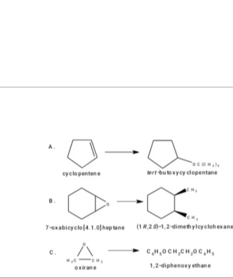 A
oc CH,
tert buto xycy clopentane
cyclopentene
CH,
7-oxabieyclo(4.1.0 hep tane
(1R,2 5)-1,2-dimethyleyclohexane
CH,0CH,CH,0 C,H,
CH
oxirane
1,2-diphenoxy ethane
