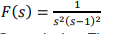 F(s)
=
1
s²(S-1)²