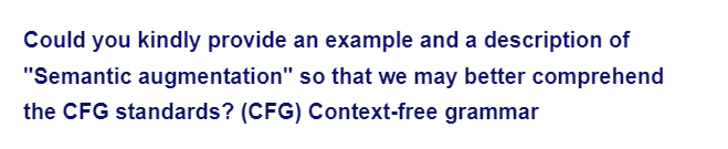 Could you kindly provide an example and a description of
"Semantic augmentation" so that we may better comprehend
the CFG standards? (CFG) Context-free grammar