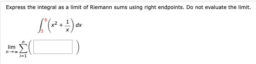 Express the integral as a limit of Riemann sums using right endpoints. Do not evaluate the limit.
[ ²₁ (x² + 1 ) ax
dx
X
n
"Σ(
i=1
lim
n→∞