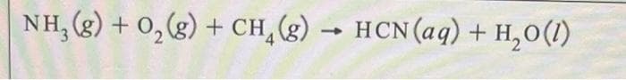 NH3(g) + O₂(g) + CH₂(g) → HCN (aq) + H₂O(1)