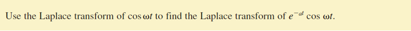 Use the Laplace transform of cos wt to find the Laplace transform of eat cos wt.