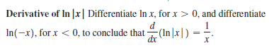 Derivative of In |x| Differentiate In x, for x > 0, and differentiate
In(-x), for x < 0, to conclude that (In|x|) =
dx
