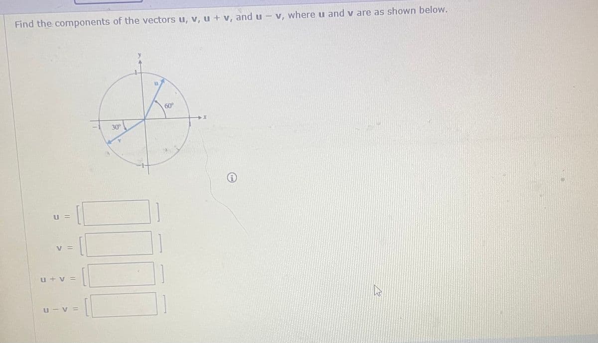 Find the components of the vectors u, v, u + v, and u - v, where u and v are as shown below.
U
V =
u+v=
U-V=
30°
60°
+I
12