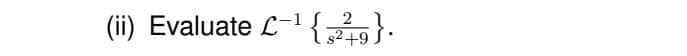 (ii) Evaluate L-¹ {$2+9.
-1 {,2²9}.