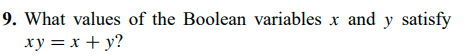 9. What values of the Boolean variables x and y satisfy
ху 3 х + у?
