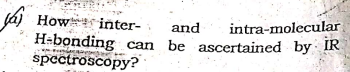 fái How inter-
H-bonding can be ascertained by IR
spectroscopy?
and
intra-molecular
